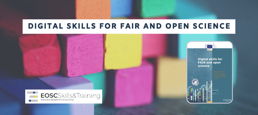 Digital skills for FAIR and open science: Report from the EOSC Skills and Training Working Group