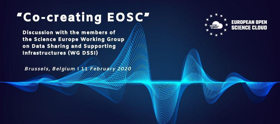 “Co-creating EOSC”: Discussion with the members of the Science Europe Working Group on Data Sharing and Supporting Infrastructures (WG DSSI): Synthesis of the takeaway messages